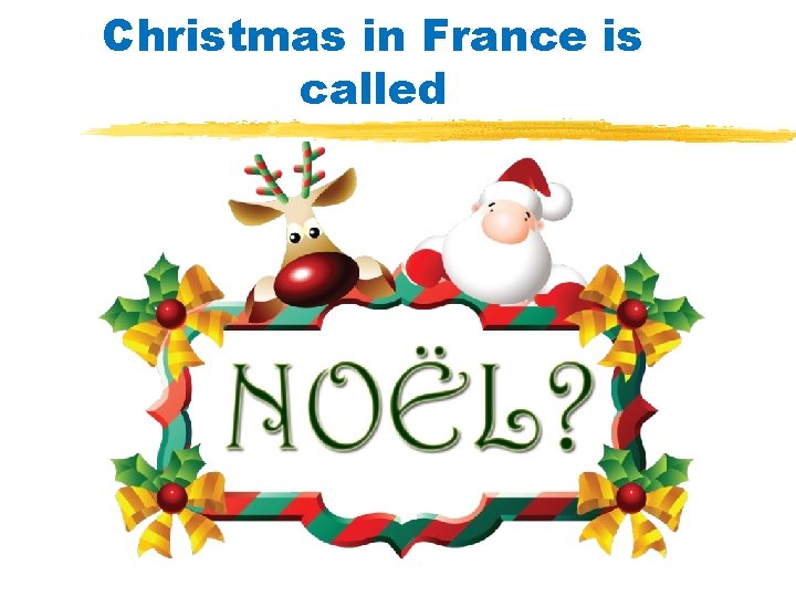 Christmas in France is called 