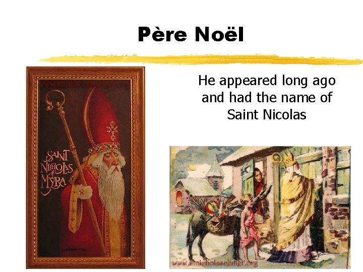  Père Noël He appeared long ago and had the name of Saint Nicolas