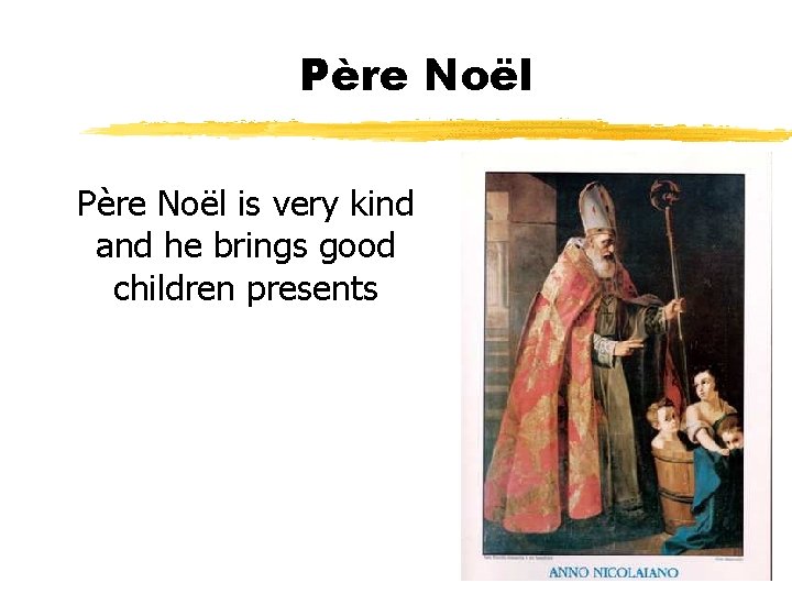  Père Noël is very kind and he brings good children presents 