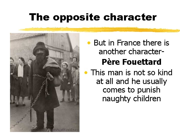 The opposite character • But in France there is another character. Père Fouettard •