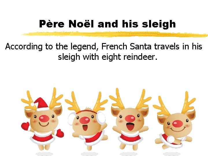  Père Noël and his sleigh According to the legend, French Santa travels in