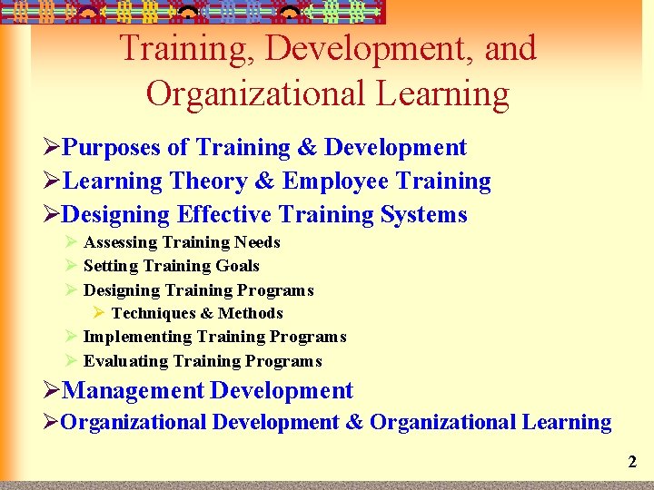 Training, Development, and Organizational Learning ØPurposes of Training & Development ØLearning Theory & Employee