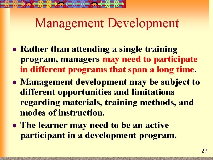 Management Development l l l Rather than attending a single training program, managers may