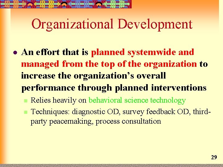 Organizational Development l An effort that is planned systemwide and managed from the top