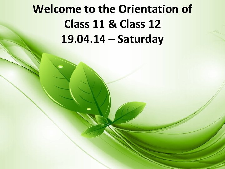 Welcome to the Orientation of Class 11 & Class 12 19. 04. 14 –