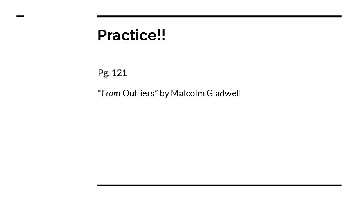 Practice!! Pg. 121 “From Outliers” by Malcolm Gladwell 