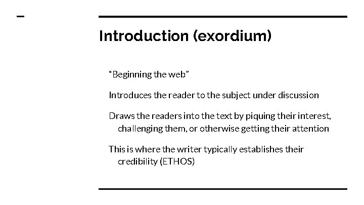 Introduction (exordium) “Beginning the web” Introduces the reader to the subject under discussion Draws