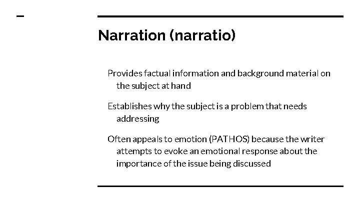 Narration (narratio) Provides factual information and background material on the subject at hand Establishes