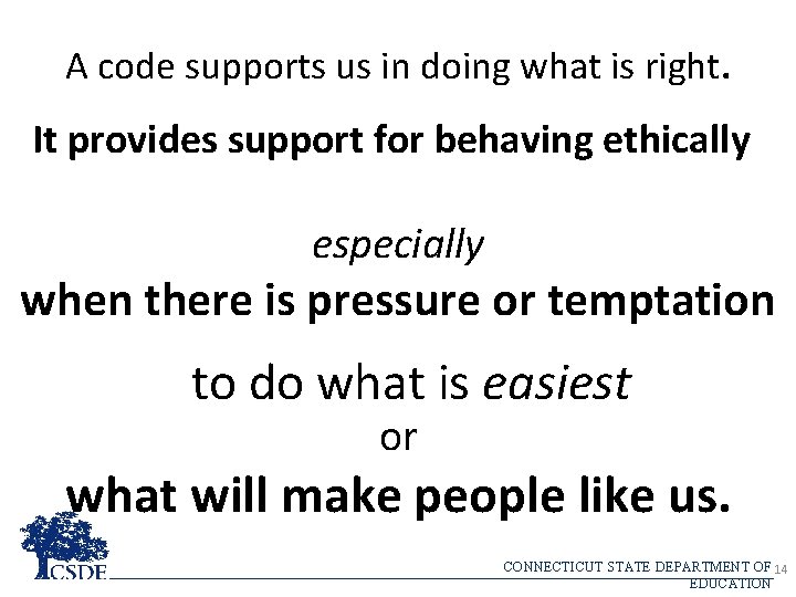 A code supports us in doing what is right. It provides support for behaving