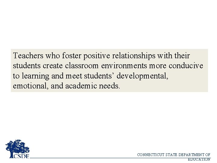 Teachers who foster positive relationships with their students create classroom environments more conducive to