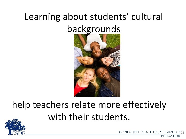 Learning about students’ cultural backgrounds help teachers relate more effectively with their students. CONNECTICUT