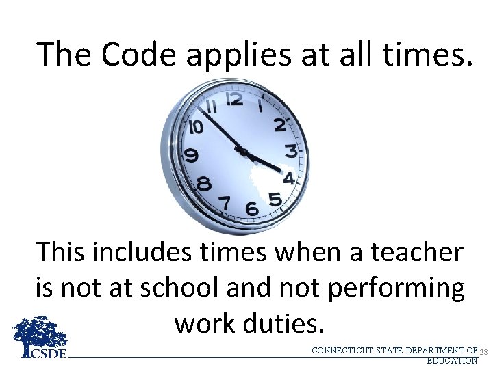 The Code applies at all times. This includes times when a teacher is not
