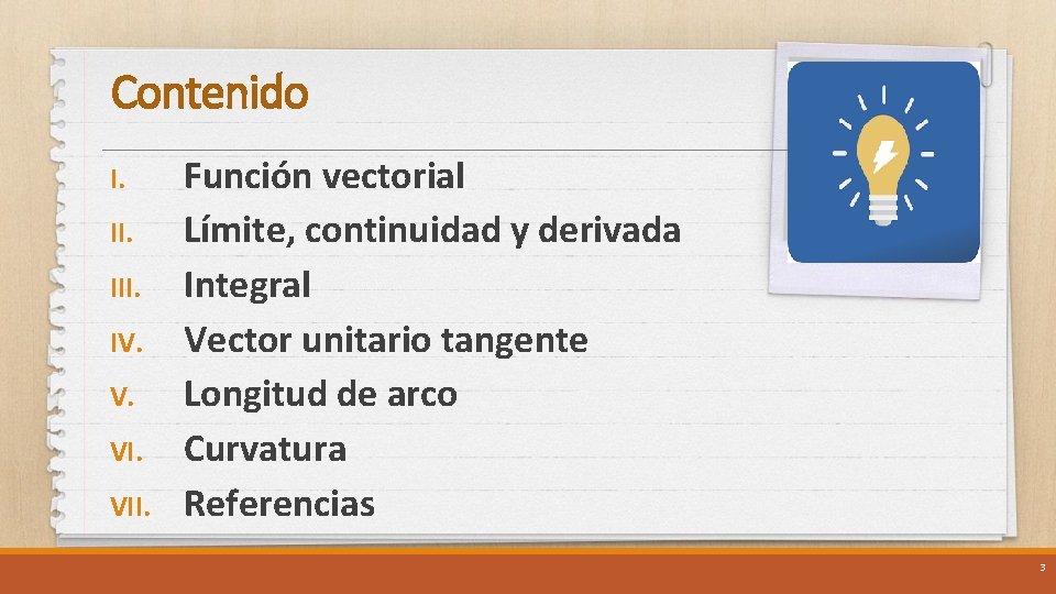 Contenido I. III. IV. V. VII. Función vectorial Límite, continuidad y derivada Integral Vector