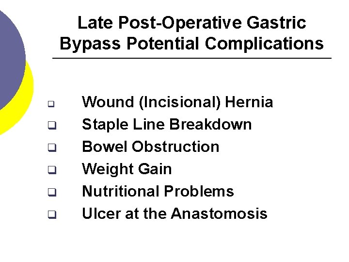 Late Post-Operative Gastric Bypass Potential Complications q q q Wound (Incisional) Hernia Staple Line