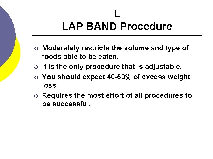 L LAP BAND Procedure ¡ ¡ Moderately restricts the volume and type of foods