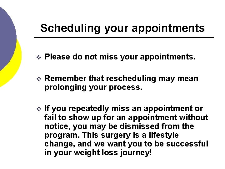 Scheduling your appointments v Please do not miss your appointments. v Remember that rescheduling