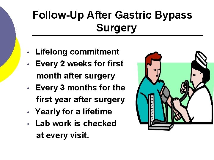 Follow-Up After Gastric Bypass Surgery • • • Lifelong commitment Every 2 weeks for