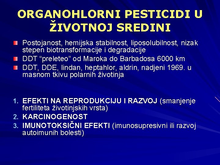 ORGANOHLORNI PESTICIDI U ŽIVOTNOJ SREDINI Postojanost, hemijska stabilnost, liposolubilnost, nizak stepen biotransformacije i degradacije