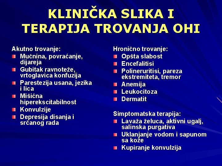 KLINIČKA SLIKA I TERAPIJA TROVANJA OHI Akutno trovanje: Mučnina, povraćanje, dijareja Gubitak ravnoteže, vrtoglavica