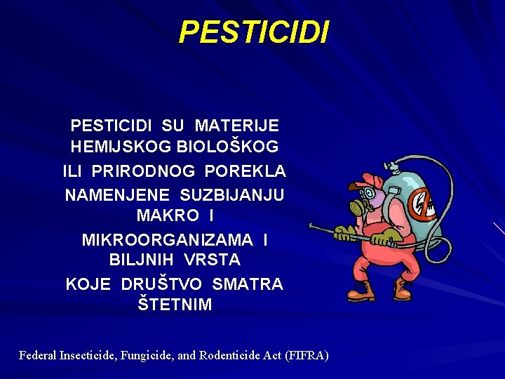 PESTICIDI SU MATERIJE HEMIJSKOG BIOLOŠKOG ILI PRIRODNOG POREKLA NAMENJENE SUZBIJANJU MAKRO I MIKROORGANIZAMA I PESTICIDI SU MATERIJE HEMIJSKOG BIOLOŠKOG ILI PRIRODNOG POREKLA NAMENJENE SUZBIJANJU MAKRO I MIKROORGANIZAMA I