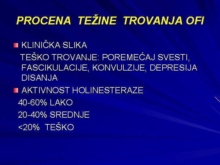 PROCENA TEŽINE TROVANJA OFI KLINIČKA SLIKA TEŠKO TROVANJE: POREMEĆAJ SVESTI, FASCIKULACIJE, KONVULZIJE, DEPRESIJA DISANJA