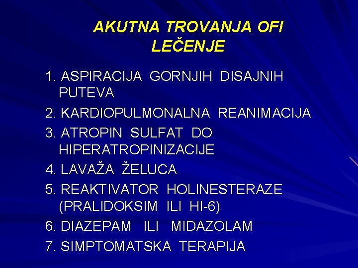 AKUTNA TROVANJA OFI LEČENJE 1. ASPIRACIJA GORNJIH DISAJNIH PUTEVA 2. KARDIOPULMONALNA REANIMACIJA 3. ATROPIN AKUTNA TROVANJA OFI LEČENJE 1. ASPIRACIJA GORNJIH DISAJNIH PUTEVA 2. KARDIOPULMONALNA REANIMACIJA 3. ATROPIN