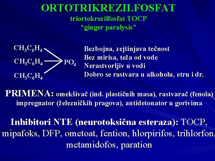 ORTOTRIKREZILFOSFAT triortokrezilfosfat TOCP “ginger paralysis” CH 3 C 6 H 4 PO 4 Bezbojna,