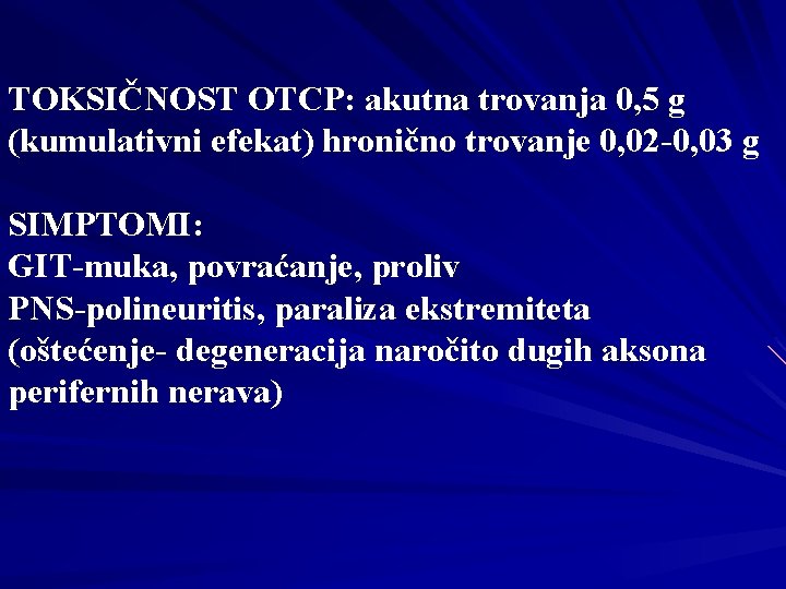 TOKSIČNOST OTCP: akutna trovanja 0, 5 g (kumulativni efekat) hronično trovanje 0, 02 -0,