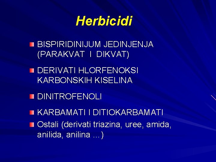 Herbicidi BISPIRIDINIJUM JEDINJENJA (PARAKVAT I DIKVAT) DERIVATI HLORFENOKSI KARBONSKIH KISELINA DINITROFENOLI KARBAMATI I DITIOKARBAMATI