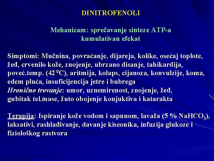 DINITROFENOLI Mehanizam: sprečavanje sinteze ATP-a kumulativan efekat Simptomi: Mučnina, povraćanje, dijareja, kolike, osećaj toplote,