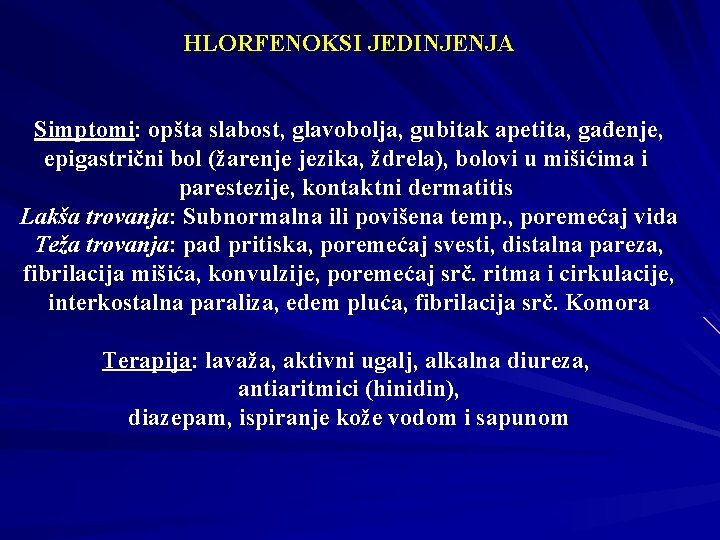 HLORFENOKSI JEDINJENJA Simptomi: opšta slabost, glavobolja, gubitak apetita, gađenje, epigastrični bol (žarenje jezika, ždrela),