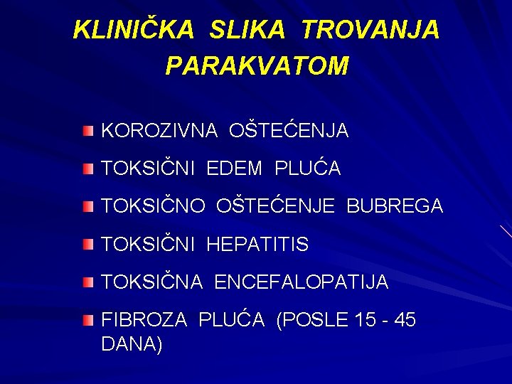 KLINIČKA SLIKA TROVANJA PARAKVATOM KOROZIVNA OŠTEĆENJA TOKSIČNI EDEM PLUĆA TOKSIČNO OŠTEĆENJE BUBREGA TOKSIČNI HEPATITIS