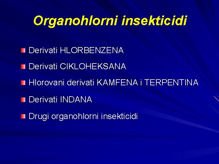 Organohlorni insekticidi Derivati HLORBENZENA Derivati CIKLOHEKSANA Hlorovani derivati KAMFENA i TERPENTINA Derivati INDANA Drugi