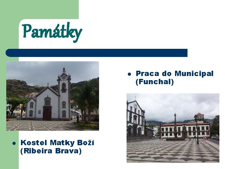 Památky l l Kostel Matky Boží (Ribeira Brava) Praca do Municipal (Funchal) 