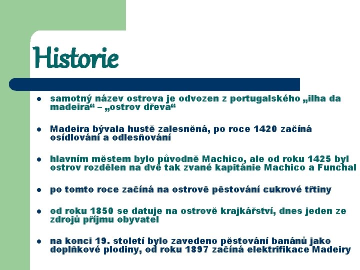 Historie l samotný název ostrova je odvozen z portugalského „ilha da madeira“ – „ostrov