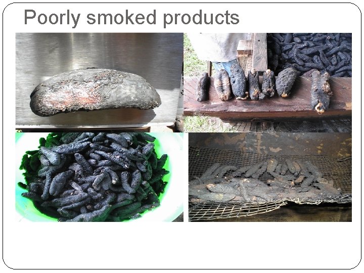 Poorly smoked products 