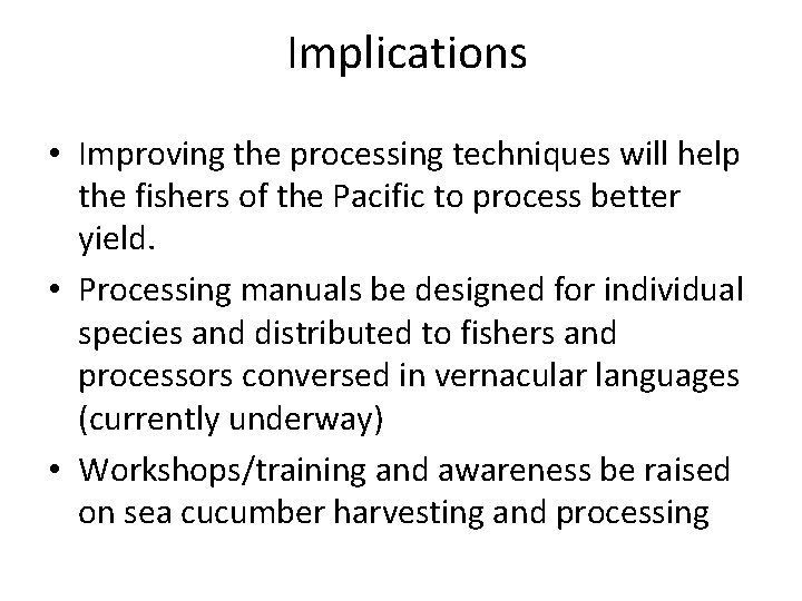 Implications • Improving the processing techniques will help the fishers of the Pacific to
