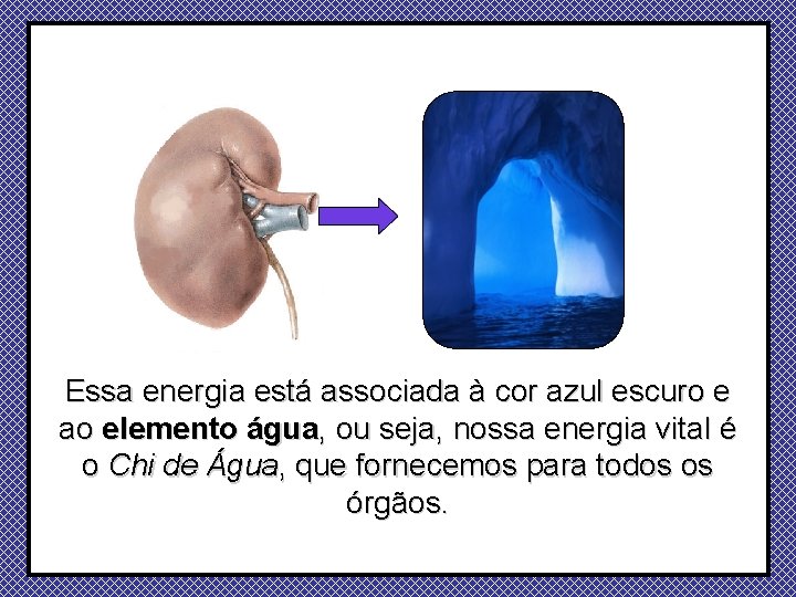 Essa energia está associada à cor azul escuro e ao elemento água, ou seja,