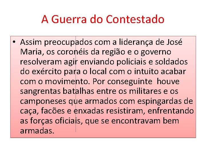 A Guerra do Contestado • Assim preocupados com a liderança de José Maria, os