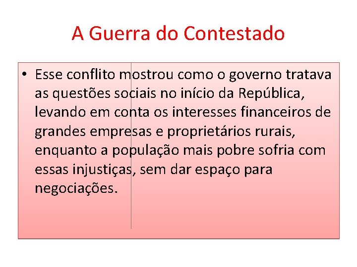 A Guerra do Contestado • Esse conflito mostrou como o governo tratava as questões