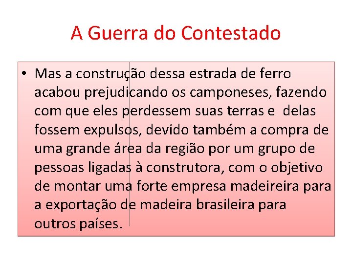 A Guerra do Contestado • Mas a construção dessa estrada de ferro acabou prejudicando