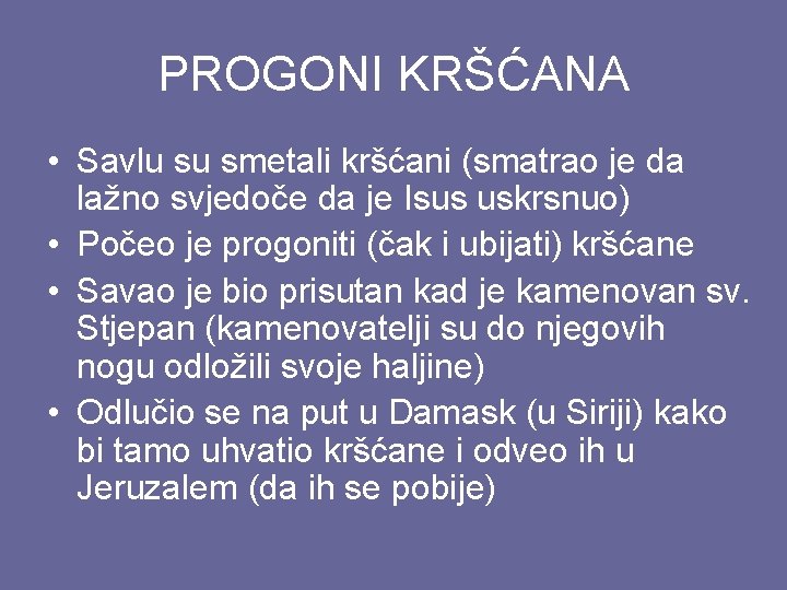 PROGONI KRŠĆANA • Savlu su smetali kršćani (smatrao je da lažno svjedoče da je