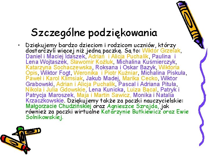 Szczególne podziękowania • Dziękujemy bardzo dzieciom i rodzicom uczniów, którzy dostarczyli więcej niż jedną