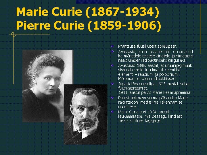 Marie Curie (1867 -1934) Pierre Curie (1859 -1906) Prantsuse füüsikutest abielupaar. Avastasid, et nn