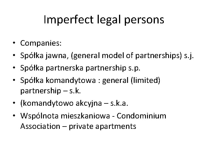 Imperfect legal persons Companies: Spółka jawna, (general model of partnerships) s. j. Spółka partnership Imperfect legal persons Companies: Spółka jawna, (general model of partnerships) s. j. Spółka partnership