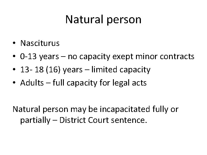 Natural person • • Nasciturus 0 -13 years – no capacity exept minor contracts Natural person • • Nasciturus 0 -13 years – no capacity exept minor contracts