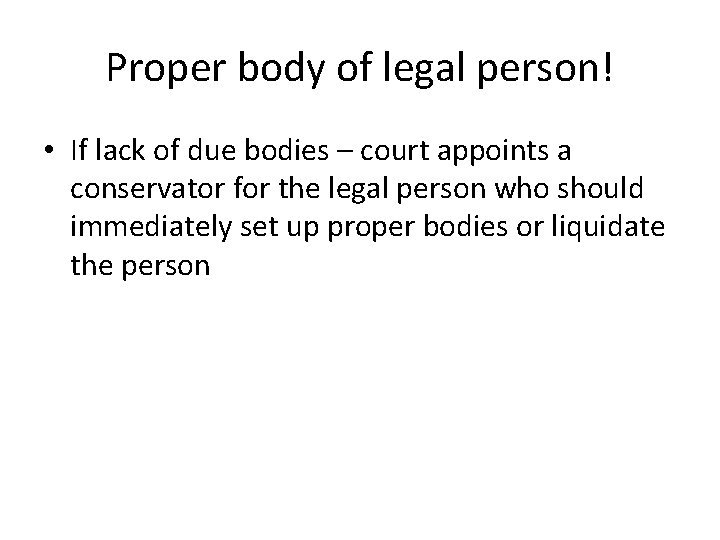 Proper body of legal person! • If lack of due bodies – court appoints Proper body of legal person! • If lack of due bodies – court appoints