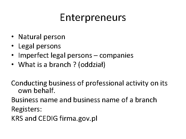 Enterpreneurs • • Natural person Legal persons Imperfect legal persons – companies What is Enterpreneurs • • Natural person Legal persons Imperfect legal persons – companies What is