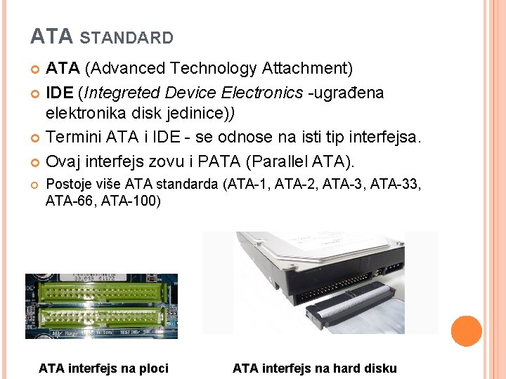 ATA STANDARD ATA (Advanced Technology Attachment) IDE (Integreted Device Electronics -ugrađena elektronika disk jedinice))