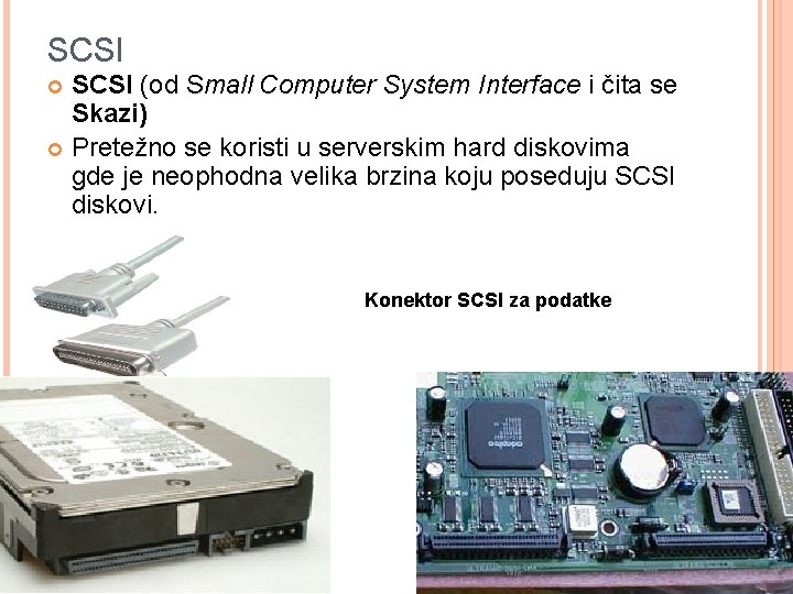 SCSI (od Small Computer System Interface i čita se Skazi) Pretežno se koristi u